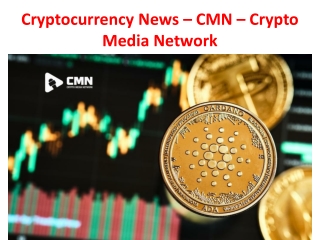 Cryptocurrency News – CMN – Crypto Media Network