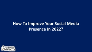 How To Improve Your Social Media Presence In 2022