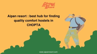 Aipan resort : best hub for finding quality comfort hostels in CHOPTA