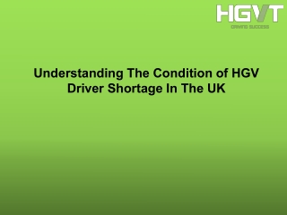 Understanding The Condition of HGV Driver Shortage In The UK