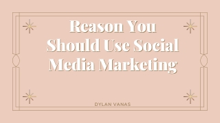 Reason You Should Use Social Media Marketing - Dylan Vanas