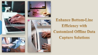 Enhance Bottom-Line Efficiency with Customized Offline Data Capture Solutions