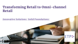 Transforming Retail to Omni-Channel Retail