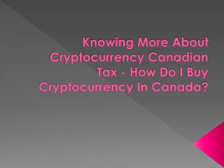 Knowing More About Cryptocurrency Canadian Tax - How Do I Buy Cryptocurrency In Canada