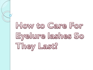 How to Care For Eyelure lashes So They Last?