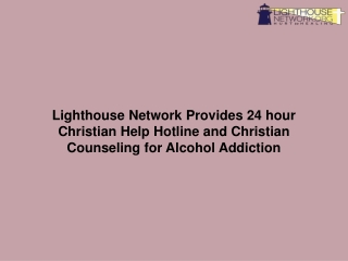 Lighthouse Network Provides 24 hour Christian Help Hotline and Christian Counseling for Alcohol Addiction-converted