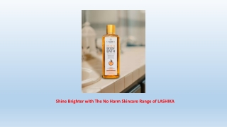 Shine Brighter with The No Harm Skincare Range of LASHIKA