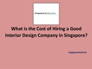 What is the Cost of Hiring a Good Interior Design Company in Singapore