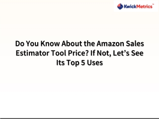 Do You Know About the Amazon Sales Estimator Tool Price If Not, Let%u2019s See Its Top 5 Uses