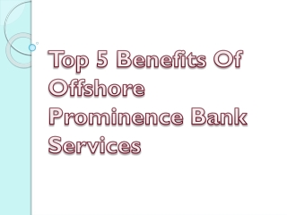 Top 5 Benefits Of Offshore Prominence Bank Services