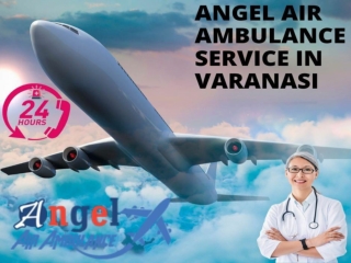 Hire Angel Air Ambulance service in Varanasi with Hi-Tech Medical Accessories