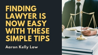 Finding Lawyer Is Now Easy With These Simple Tips - Aaron Kelly Lawyer