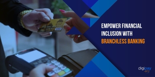 Empower financial inclusion with branchless banking