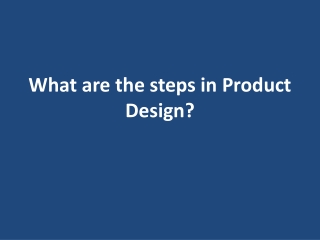 What are the steps in Product Design