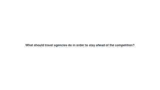 What should travel agencies do in order to stay ahead of the competition