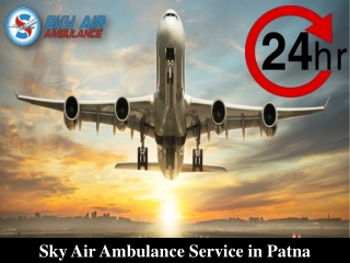 Obtain Air Ambulance from Patna with Credible Medical Assistance
