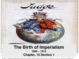 The Birth of Imperialism 1890 – 1915 Chapter, 10 Section 1