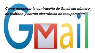 Cómo recuperar la contraseña de Gmail sin número de teléfono y correo electrónic