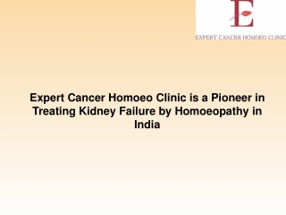 Expert Cancer Homoeo Clinic is a Pioneer in Treating Kidney Failure by Homoeopathy in India