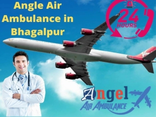 Hire Trustworthy Angel Air Ambulance Service in Bhagalpur