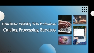 Gain Better Visibility with Professional Catalog Processing Services