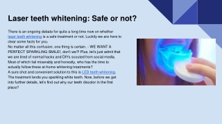 Laser teeth whitening: Safe or not?