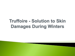Truffoire - Solution to Skin Damages During Winters