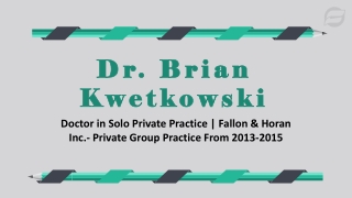 Dr. Brian Kwetkowski - A Remarkable and Dedicated Professional