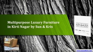 Multipurpose Luxury Furniture in Kirti Nagar by Sun & Kris