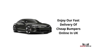 Enjoy Our Fast Delivery Of Cheap Bumpers Online In UK