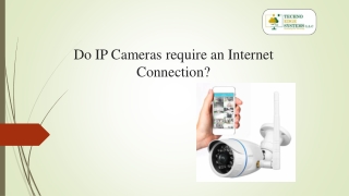 Do IP Cameras require an Internet connection?