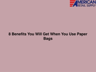 8 Benefits You Will Get When You Use Paper Bags