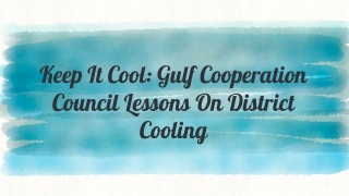 Keep It Cool_ Gulf Cooperation Council Lessons On District Cooling