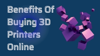 Benefits Of Buying 3d Printers Online