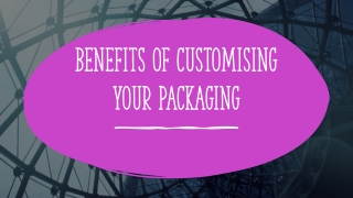 Benefits of Customising Your Packaging