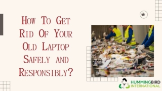 HOW TO GET RID OF YOUR OLD LAPTOP SAFELY AND RESPONSIBLY?