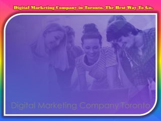 Digital Marketing Company in Toronto. The Best Way To Go.