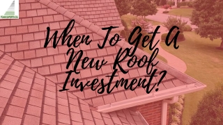 When To Get A New Roof Investment.