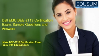 Dell EMC DEE-2T13 Certification Exam: Sample Questions and Answers