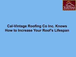 Cal-Vintage Roofing Co Inc. Knows How to Increase Your Roof’s Lifespan
