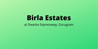 Birla Estates Dwarka Expressway, Gurugram | A Grand Lifestyle