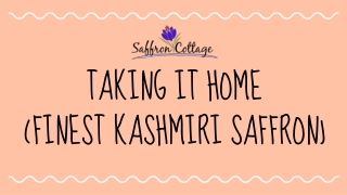 Taking It Home (FINEST KASHMIRI SAFFRON)