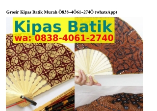 Grosir Kipas Batik Murah 08ᣮ8.Կ0ᏮI.27Կ0{WA}