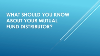What should you know about your Mutual Fund Distributor?