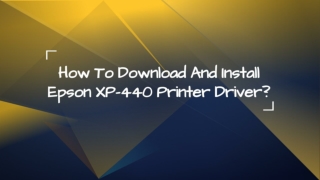How To Download And Install Epson XP-440 Printer Driver?