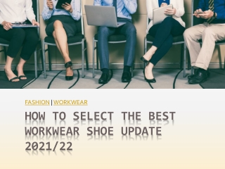 How To Select The Best Workwear Shoe Update 2021/22