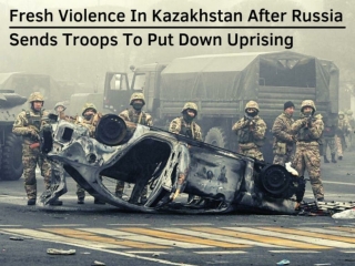 Fresh violence in Kazakhstan after Russia sends troops to put down uprising
