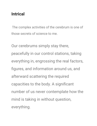 The complex activities of the cerebrum is one of those secrets of science to me.