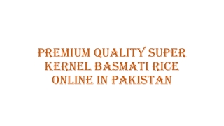 Premium Quality Super Kernel Basmati Rice Online in Pakistan
