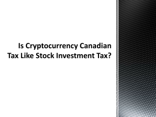 Is Cryptocurrency Canadian Tax Like Stock Investment Tax ?
